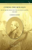 Curing the Sick Man: Sir Henry Bulwer and the Ottoman Empire, 1858-1865 908979056X Book Cover