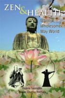 Zen & Health: Wholly Wholesome Way World 1483643816 Book Cover