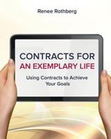 Contracts for an Exemplary Life: Using Contracts to Achieve Your Goals 1518880746 Book Cover