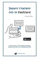 Imparo l'italiano con le flashcard: Come creare e come studiare le proprie flashcard di carta o con il programma Anki 1520164882 Book Cover