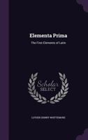 Elementa Prima: The First Elements Of Latin 1164629905 Book Cover