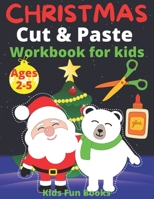 Christmas Cut & Paste Workbook For Kids Ages 2-5: 90+ Pages Of Christmas Scissor Skills Activities For Preschoolers | Perfect Coloring, Cutting And Pasting Activities To Develop Kids' Motor Skills, Ey B08PJNXTNG Book Cover