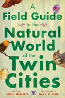 A Field Guide to the Natural World of the Twin Cities 1517905494 Book Cover