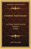 Comfort And Exercise: An Essay Toward Normal Conduct 1247637557 Book Cover