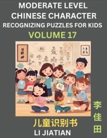 Moderate Level Chinese Characters Recognition (Volume 17) - Brain Game Puzzles for Kids, Mandarin Learning Activities for Kindergarten & Primary Kids, ... Characters, HSK Level 1 (Chinese Edition) B0CLF44HL3 Book Cover