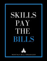 Skills Pay The Bills | Monthly Bill Organizer: Sarcastic Monthly Budget Planner | To Help You Organize Weekly and Daily Expenses | Blue Interesting Funny Christmas Gift For Man Woman 171247023X Book Cover