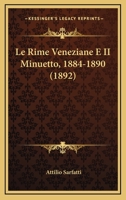 Le Rime Veneziane E II Minuetto, 1884-1890 (1892) 1166753948 Book Cover