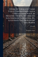 Opere Di Torquato Tasso Colle Controversie Sulla Gerusalemme Poste in Migliore Ordine, Ricorrette Sull'edizione Fiorentina, Ed. Illustrate Dal Professore Gio. Rosini, Volume 9 114788854X Book Cover