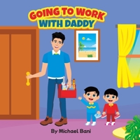 Going To Work With Daddy B0C4MML627 Book Cover