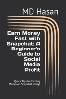 Earn Money Fast with Snapchat: A Beginner’s Guide to Social Media Profit: Quick Tips for Earning Money on Snapchat Today! B0DRPDRJHC Book Cover
