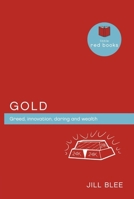 Gold: Greed, innovations, daring and wealth 1877437034 Book Cover