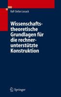 Wissenschaftstheoretische Grundlagen Für Die Rechnerunterstützte Konstruktion (German Edition) 3540296379 Book Cover