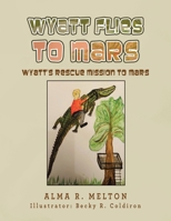 Wyatt Flies To Mars: Wyatt's rescue mission to Mars B0FQB7G85N Book Cover