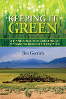 Keeping It Green: A handbook for creating & managing irrigated pasture 098601477X Book Cover