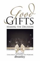 Good Gifts: Overcoming: Challenges, Adversities and Problems 1524542113 Book Cover