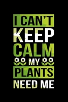 I Can't Keep Calm My Plants Need Me: I Can't Keep Calm My Plants Need Me! Funny Gardening Pun Blank Composition Notebook for Journaling & Writing (120 Lined Pages, 6" x 9") 1710680075 Book Cover