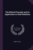 The ethical principle and its application in state relations 1018227059 Book Cover