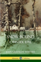 Snow-Bound: A Winter Idyl 1523748044 Book Cover