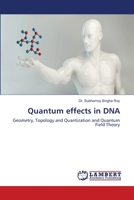 Quantum effects in DNA: Geometry, Topology and Quantization and Quantum Field Theory 6203308668 Book Cover