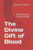 The Divine Gift of Blood: Race, Religion, and Raciology 1094902969 Book Cover
