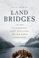 Land Bridges: Ancient Environments, Plant Migrations, and New World Connections 022654415X Book Cover