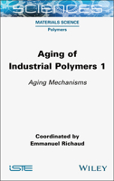 Aging of Industrial Polymers, Volume 1: Aging Mechanisms 1789451892 Book Cover