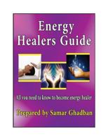 Energy Healers Guide by Samar Ghadban: All you need to know to become Enrgy Healer 1497362652 Book Cover
