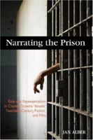 Narrating the Prison: Role and Representation in Charles Dickens' Novels, Twentieth-Century Fiction, and Film 1934043605 Book Cover