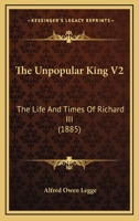 The Unpopular King V2: The Life And Times Of Richard III 1437343856 Book Cover