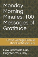 Monday Morning Minutes: 100 Messages of Gratitude: How Gratitude Can Brighten Your Day B08WK2LC7X Book Cover