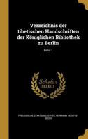 Verzeichnis Der Tibetischen Handschriften Der Koniglichen Bibliothek Zu Berlin; Band 1 1018170537 Book Cover