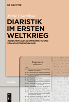 Diaristik Im Ersten Weltkrieg: Zwischen Alltagspragmatik Und Privathistoriographie 3110764970 Book Cover