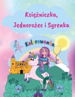 Księżniczka, Jednorożec i Syrenka Kolorowanka: Niesamowita książka do kolorowania z księżniczką, jednorożcem i syrenką 50 stron do kolorowania dla dziewczynek unikalne i wspaniale wzory dla dziewczyne 1008921254 Book Cover