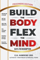 BUILD THE BODY FLEX THE MIND: BUILT FOR REDEMPTION B0CPG24SDZ Book Cover