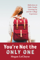 You're Not the Only One: Reflections on Faith, Doubt, Growing Up, and the College Experience B0FKSQZCL6 Book Cover