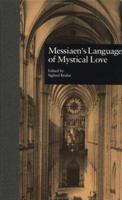 Messiaen's Language of Mystical Love (Garland Reference Library of the Humanities) 1138980986 Book Cover