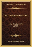 The Dublin Review V113: July-October, 1893 1167022912 Book Cover