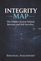 Integrity Map: The Hidden System Behind Burnout and Self-Sacrifice B0GRGXKZTM Book Cover