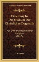 Einleitung In Das Studium Der Christlichen Dogmatik: Aus Dem Standpunkte Der Religion (1810) 1168464013 Book Cover