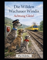Die Wilden Wachauer Windis - Achtung Gleise!: Achtung Gleise! (German Edition) B0GF2LCTWW Book Cover