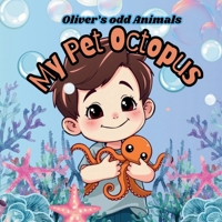 Oliver’s odd animals: My Pet Octopus: Laugh out loud, humour series for children, animal lovers B0DW9HZJNX Book Cover