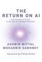 The Return on AI: From Promise to Profit in the Age of Intelligent Business B0GWW4K1HR Book Cover