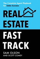 Real Estate Fast Track: The Complete Agent Playbook for Sales Success 1647048168 Book Cover