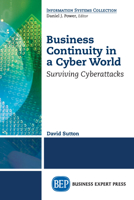 Business Continuity in a Cyber World: Surviving Cyberattacks 1947441469 Book Cover