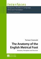The Anatomy of the English Metrical Foot: Acoustics, Perception and Structure 3631632290 Book Cover