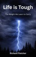 Life is Tough: The Weight We Learn to Carry B0GVBHQ1QT Book Cover