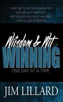 Wisdom & Wit for Winning (One Day at a Time): A Collection of Inspired Thoughts, Quotes & Words of Wisdom by Jim Lillard 0990752747 Book Cover