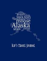 Alaska: Kid's Travel Journal Record Children & Family Fun Holiday Activity Log Diary Notebook And Sketchbook To Write, Draw And Stick-In Scrapbook to Record Experiences and Child Activities 1072974797 Book Cover