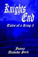 Knights End, Tales of a King 1540373851 Book Cover