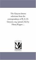 Selections from the Correspondence of R.E.H. Greyson, Esq. [Pseud.] 1425559212 Book Cover